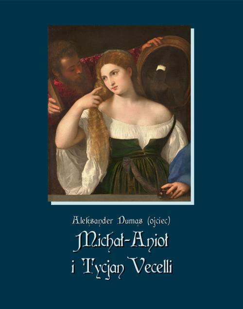 Tytuł: Michał-Anioł i Tycjan Vecelli
Autor: Aleksander Dumas (ojciec)
Wydawnictwo: Armoryka
Formaty: MOBI, EPUB