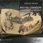 Tytuł: Michał Strogow. Z Moskwy do Irkucka
Autor: Juliusz Verne
Wydawnictwo: QES Agency
Formaty: MP3