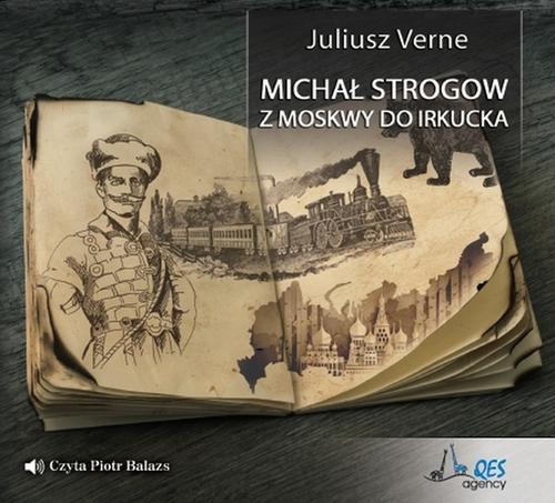 Tytuł: Michał Strogow. Z Moskwy do Irkucka
Autor: Juliusz Verne
Wydawnictwo: QES Agency
Formaty: MP3