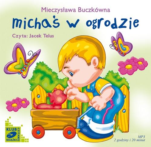 Tytuł: Michaś w ogrodzie
Autor: Mieczysława Buczkówna
Wydawnictwo: SMPB
Formaty: MP3