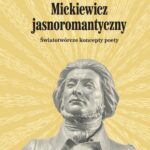 Tytuł: Mickiewicz jasnoromantyczny
Autor: Ewa Hoffmann-Piotrowska
Wydawnictwo: Wydawnictwa Uniwersytetu Warszawskiego
Formaty: EPUB, PDF, MOBI