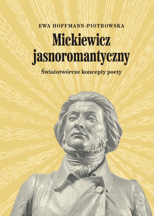 Tytuł: Mickiewicz jasnoromantyczny
Autor: Ewa Hoffmann-Piotrowska
Wydawnictwo: Wydawnictwa Uniwersytetu Warszawskiego
Formaty: EPUB, PDF, MOBI