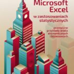 Microsoft Excel w zastosowaniach statystycznych Praktyczne przykłady analiz ekonomicznych i biznesowych — okładka e-booka