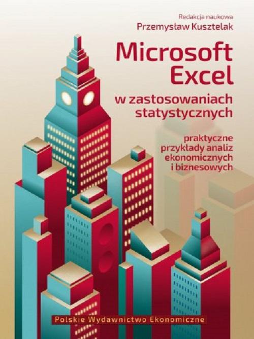 Microsoft Excel w zastosowaniach statystycznych Praktyczne przykłady analiz ekonomicznych i biznesowych — okładka e-booka