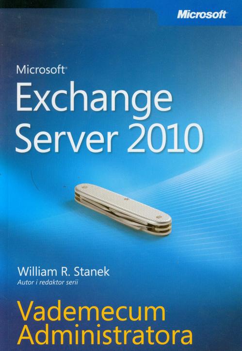 Tytuł: Microsoft Exchange Server 2010 Vademecum Administratora
Autor: William R. Stanek
Wydawnictwo: Promise
Formaty: PDF