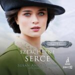 Tytuł: Mieć odwagę, by marzyć. Tom 2. Szlachetne serce
Autor: Susan Anne Mason
Wydawnictwo: Storybox
Formaty: MP3
