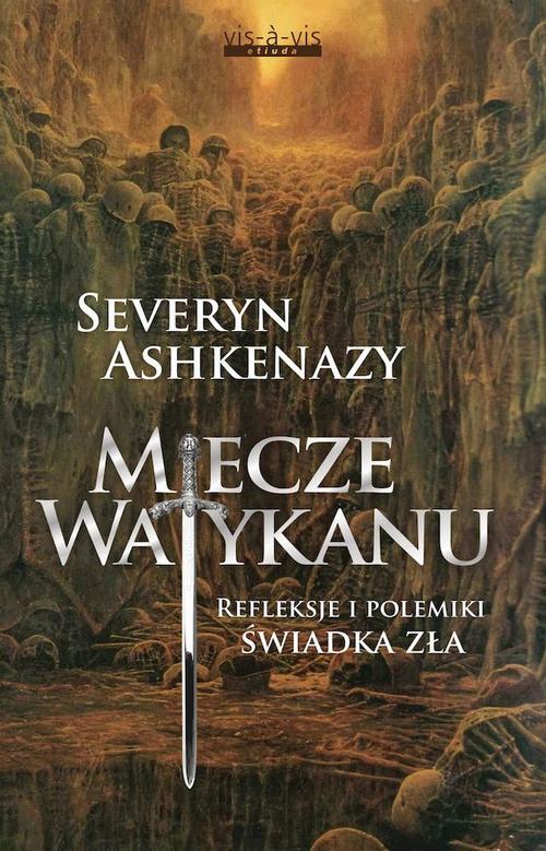Tytuł: Miecze Watykanu
Autor: Seweryn Ashkenazy
Wydawnictwo: Vis-a-vis Etiuda
Formaty: PDF, MOBI, EPUB