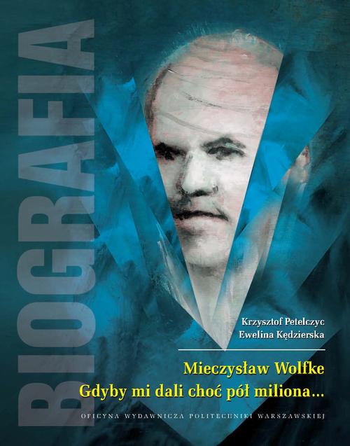 Tytuł: Mieczysław Wolfke. Gdyby mi dali choć pół miliona... Biografia
Autor: Krzysztof Petelczyc, Ewelina Kędzierska
Wydawnictwo: Oficyna Wydawnicza Politechniki Warszawskiej
Formaty: PDF