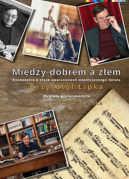 Tytuł: Między dobrem a złem. Rozważania o etyce uwarunkowań współczesnego świata
Autor: Krzysztof Lipka
Wydawnictwo: Silva Rerum
Formaty: PDF