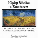 Tytuł: Między Felicitas a Tanatosem. Filozoficzno-psychologiczne rozważania o szczęściu i śmierci
Autor: Arkadiusz Jasiński, Kamil M. Wieczorek
Wydawnictwo: Fundacja „dzień dobry! kolektyw kultury”
Formaty: PDF