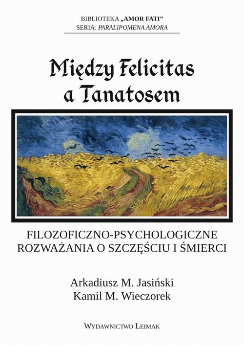 Tytuł: Między Felicitas a Tanatosem. Filozoficzno-psychologiczne rozważania o szczęściu i śmierci
Autor: Arkadiusz Jasiński, Kamil M. Wieczorek
Wydawnictwo: Fundacja „dzień dobry! kolektyw kultury”
Formaty: PDF