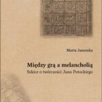 Tytuł: Między grą a melancholią. Szkice o twórczości Jana Potockiego
Autor: Maria Janoszka
Wydawnictwo: Wydawnictwo Uniwersytetu Śląskiego
Formaty: PDF