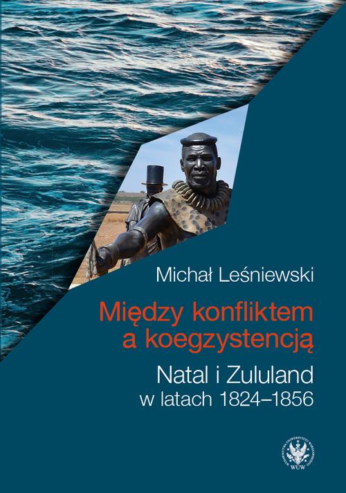 Tytuł: Między konfliktem a koegzystencją
Autor: Michał Leśniewski
Wydawnictwo: Wydawnictwa Uniwersytetu Warszawskiego
Formaty: PDF, EPUB, MOBI