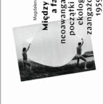 Tytuł: Między lasem a fabryką. Neoawangardowe początki sztuki ekologicznie zaangażowanej na plenerach i sympozjach w Polsce 1959–1981
Autor: Magdalena Worłowska
Wydawnictwo: Muzeum Sztuki Nowoczesnej w Warszawie
Formaty: EPUB, MOBI