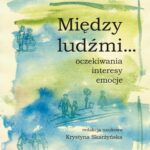 Tytuł: Między ludźmi... Oczekiwania, interesy, emocje
Autor: Krystyna Skarżyńska
Wydawnictwo: Scholar
Formaty: PDF