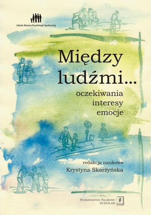 Tytuł: Między ludźmi... Oczekiwania, interesy, emocje
Autor: Krystyna Skarżyńska
Wydawnictwo: Scholar
Formaty: PDF