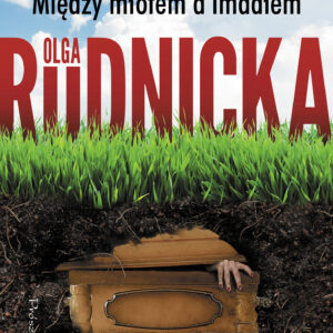 Tytuł: Między młotem a imadłem
Autor: Olga Rudnicka
Wydawnictwo: Prószyński Media
Formaty: EPUB, MOBI