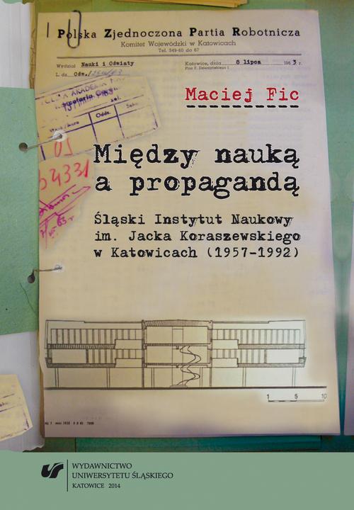 Tytuł: Między nauką a propagandą
Autor: Maciej Fic
Wydawnictwo: Wydawnictwo Uniwersytetu Śląskiego
Formaty: PDF