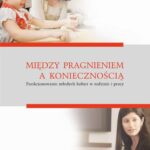 Między pragnieniem a koniecznością. Funkcjonowanie młodych kobiet w rodzinie i pracy — okładka e-booka
