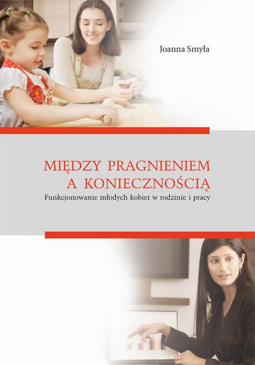 Tytuł: Między pragnieniem a koniecznością. Funkcjonowanie młodych kobiet w rodzinie i pracy
Autor: Joanna Smyła
Wydawnictwo: Uniwersytet Jana Kochanowskiego
Formaty: PDF