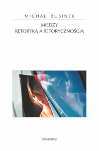 Tytuł: Między retoryką a retorycznością
Autor: Michał Rusinek
Wydawnictwo: Universitas
Formaty: PDF