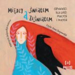 Tytuł: Między światem a zaświatem. Opowieści dla ludzi dużych i małych
Autor: Katarzyna Jackowska-Enemuo
Wydawnictwo: Storybox
Formaty: MP3
