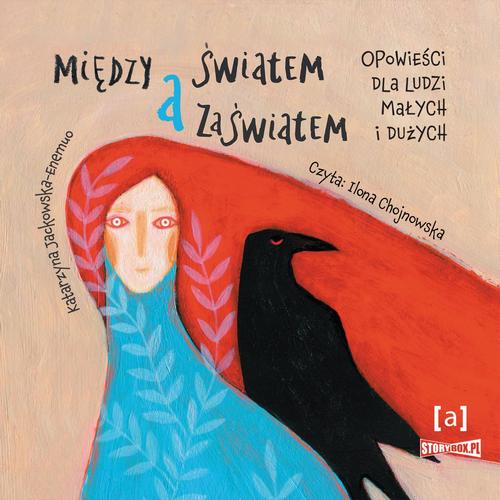 Tytuł: Między światem a zaświatem. Opowieści dla ludzi dużych i małych
Autor: Katarzyna Jackowska-Enemuo
Wydawnictwo: Storybox
Formaty: MP3
