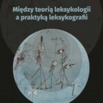 Między teorią leksykologii a praktyką leksykografii. Szkice leksykologiczne — okładka e-booka