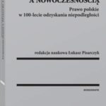 Tytuł: Między tradycją a nowoczesnością. Prawo polskie w 100-lecie odzyskania niepodległości
Autor: Łukasz Pisarczyk
Wydawnictwo: Wolters Kluwer
Formaty: PDF