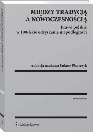 Tytuł: Między tradycją a nowoczesnością. Prawo polskie w 100-lecie odzyskania niepodległości
Autor: Łukasz Pisarczyk
Wydawnictwo: Wolters Kluwer
Formaty: PDF
