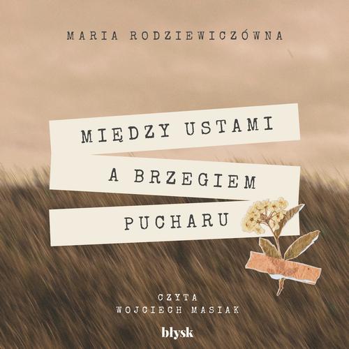 Tytuł: Między ustami a brzegiem pucharu
Autor: Maria Rodziewiczówna
Wydawnictwo: Wydawnictwo Błysk
Formaty: MP3