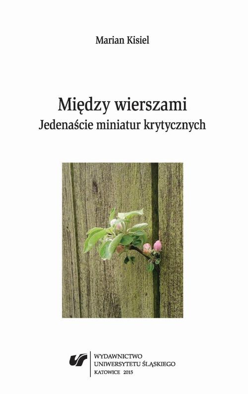 Tytuł: Między wierszami
Autor: Marian Kisiel
Wydawnictwo: Wydawnictwo Uniwersytetu Śląskiego
Formaty: PDF