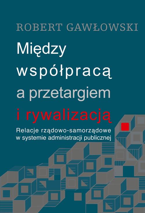 Tytuł: Między współpracą a przetargiem i rywalizacją. Relacje rządowo-samorządowe w systemie administracji publicznej
Autor: Robert Gawłowski
Wydawnictwo: Aspra
Formaty: PDF