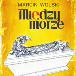 Tytuł: Międzymorze (edycja specjalna)
Autor: Marcin Wolski
Wydawnictwo: Bellona
Formaty: EPUB, MOBI
