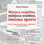 Tytuł: Miejsca wspólne, miejsca osobne, imiona sporu. Szkice z pogranicza literatury i publicystyki na Górnym Śląsku
Autor: Paweł Sarna
Wydawnictwo: Wydawnictwo Uniwersytetu Śląskiego
Formaty: PDF