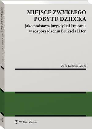Miejsce zwykłego pobytu dziecka jako podstawa jurysdykcji krajowej w rozporządzeniu Bruksela II ter — okładka e-booka