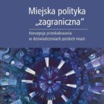 Tytuł: Miejska polityka "zagraniczna"
Autor: Marta Lackowska
Wydawnictwo: Wydawnictwa Uniwersytetu Warszawskiego
Formaty: PDF