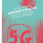 Tytuł: Miejskie strachy. Miasto 15-minutowe, 5G oraz inne potwory
Autor: Łukasz Drozda
Wydawnictwo: Wydawnictwo Krytyki Politycznej
Formaty: MOBI, EPUB