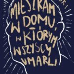 Tytuł: Mieszkam w domu, w którym wszyscy umarli
Autor: Piotr Bratkowski
Wydawnictwo: Wielka Litera
Formaty: MOBI, EPUB