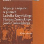 Migracje i migranci w pismach Ludwika Krzywickiego, Flioriana Znanieckiego, Józefa Chałasińskiego — okładka e-booka