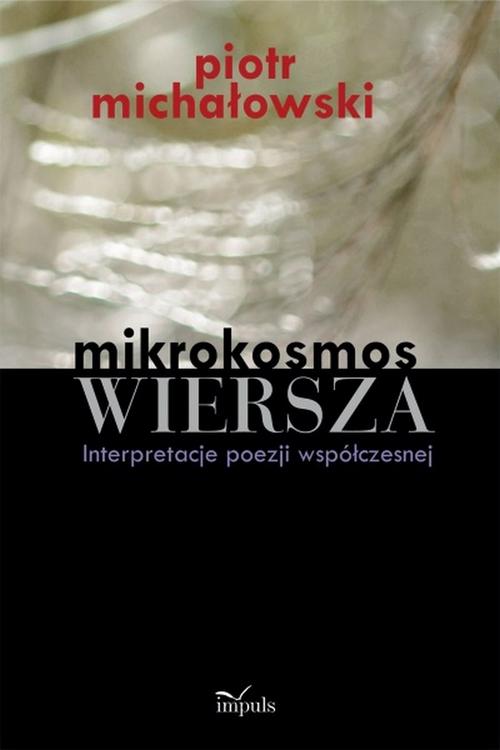 Tytuł: Mikrokosmos wiersza
Autor: Piotr Michałowski
Wydawnictwo: Impuls
Formaty: PDF