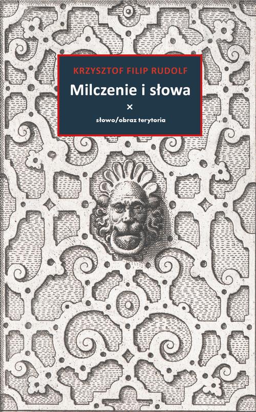 Tytuł: Milczenie i słowa
Autor: Krzysztof Filip Rudolf
Wydawnictwo: Słowo/Obraz Terytoria
Formaty: EPUB, MOBI