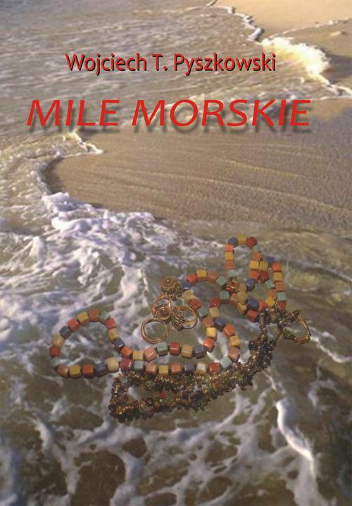 Tytuł: Mile morskie
Autor: Wojciech T. Pyszkowski
Wydawnictwo: Wydawnictwo e-bookowo
Formaty: EPUB, MOBI, PDF