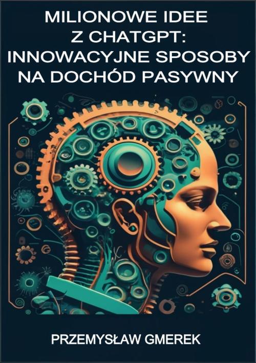 Tytuł: Milionowe idee z ChatGPT: Innowacyjne sposoby na dochód pasywny
Autor: Przemysław Gmerek
Wydawnictwo: Przemysław Gmerek
Formaty: MOBI, PDF, EPUB