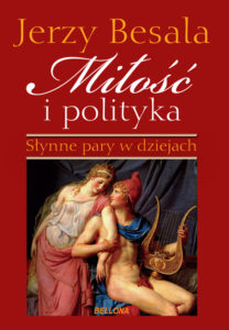 Tytuł: Miłość i polityka. Słynne pary w dziejach
Autor: Jerzy Besala
Wydawnictwo: Bellona
Formaty: EPUB, MOBI