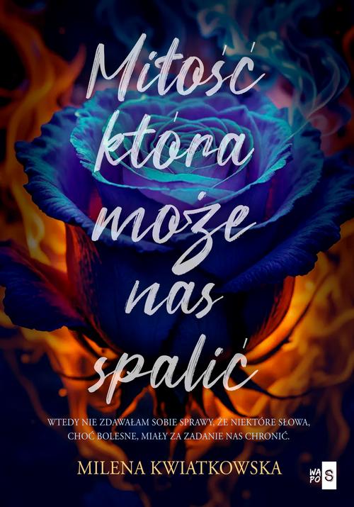 Tytuł: Miłość, która może nas spalić
Autor: Milena Kwiatkowska
Wydawnictwo: WasPos
Formaty: EPUB, MOBI