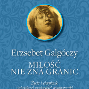 Tytuł: Miłość nie zna Granic. Życie i cierpienie największej węgierskiej stygmatyczki
Autor: Erzsébet Galgóczy
Wydawnictwo: Fronda
Formaty: EPUB, MOBI