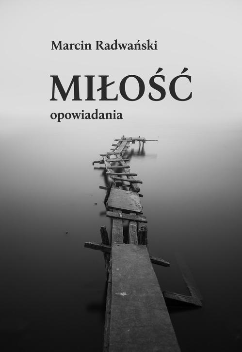 Tytuł: Miłość. Opowiadania
Autor: Marcin Radwański
Wydawnictwo: Wydawnictwo e-bookowo
Formaty: PDF, EPUB, MOBI