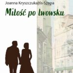 Tytuł: Miłość po lwowsku
Autor: Joanna Kryszczukajtis-Szopa
Wydawnictwo: Liberum Verbum
Formaty: MOBI, EPUB