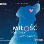 Tytuł: Miłość pod Psią Gwiazdą
Autor: Anna Łacina
Wydawnictwo: Storybox
Formaty: MP3